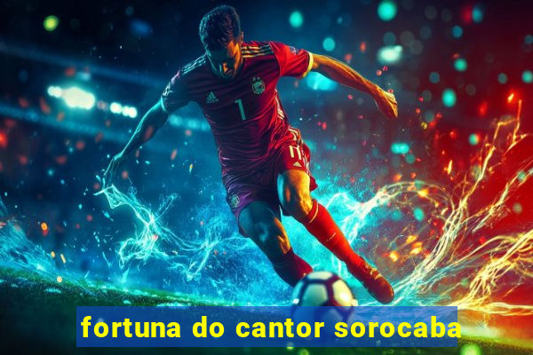 fortuna do cantor sorocaba